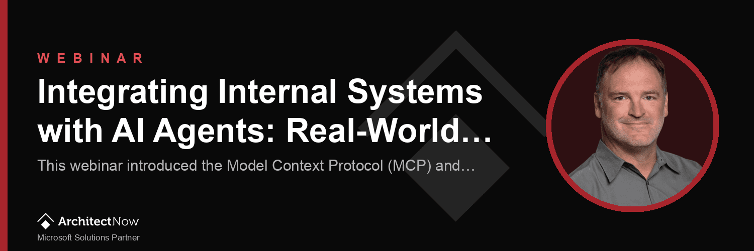 Webinar: Integrating Internal Systems with AI Agents: Real-World Applications of MCP and Microsoft Copilot