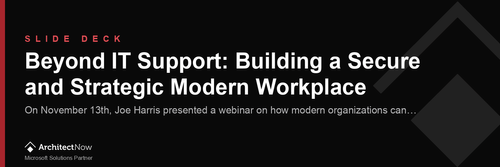 Webinar Slide Deck: Beyond IT Support: Building a Secure and Strategic Modern Workplace