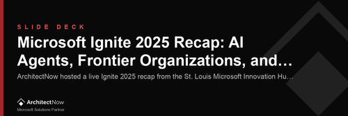 Slide Deck: Microsoft Ignite 2025 Recap: AI Agents, Frontier Organizations, and What’s Next