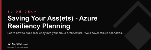 Webinar Slide Deck: Saving Your Ass(ets) - Azure Resiliency Planning